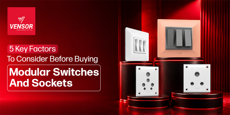 5 Key Factors To Consider Before Buying Modular Switches And Sockets